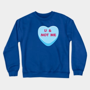 You and not me candy heart Crewneck Sweatshirt